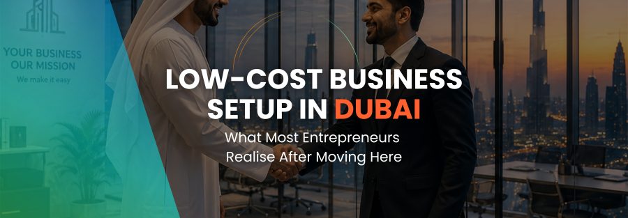 Low-cost business setup in Dubai for entrepreneurs and investors