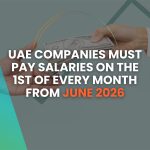 UAE Companies Must Pay Salaries on the 1st of Every Month From June 2026
