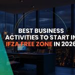 Best Business Activities to Start in IFZA Free Zone in 2026